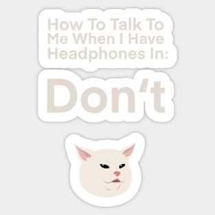 How To Talk To Me When I Have Headphones in | Cat | Quote | Cute | Funny | Memes | Gift | Sticker